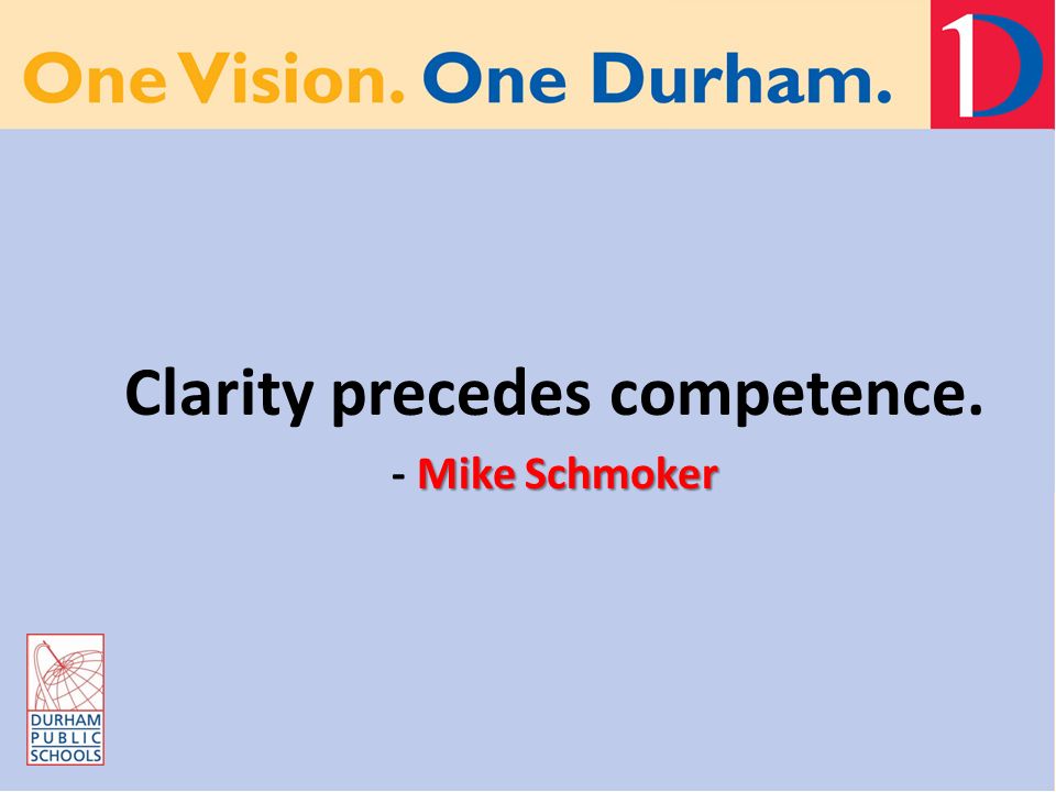 Clarity precedes competence. Mike Schmoker - Mike Schmoker