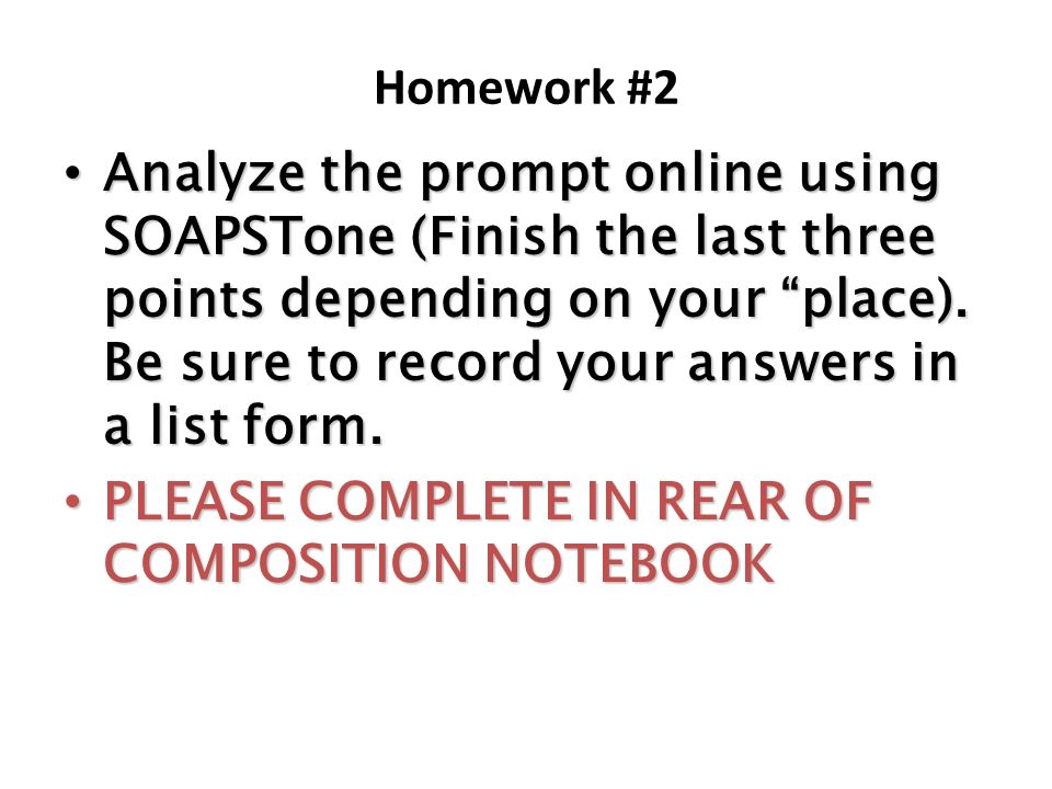 Homework #2 Analyze the prompt online using SOAPSTone (Finish the last three points depending on your place).