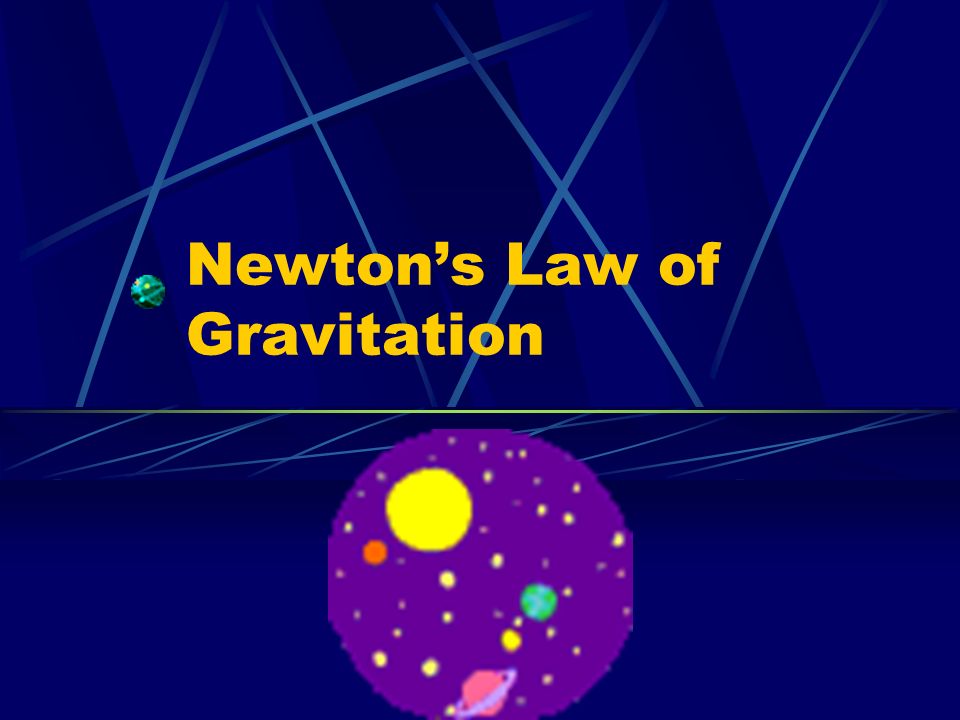 newton"s law of gravitation.