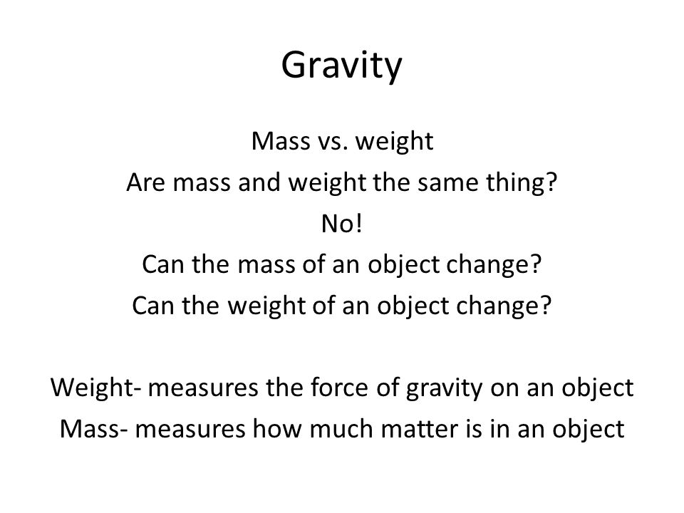 Gravity Mass vs. weight Are mass and weight the same thing.