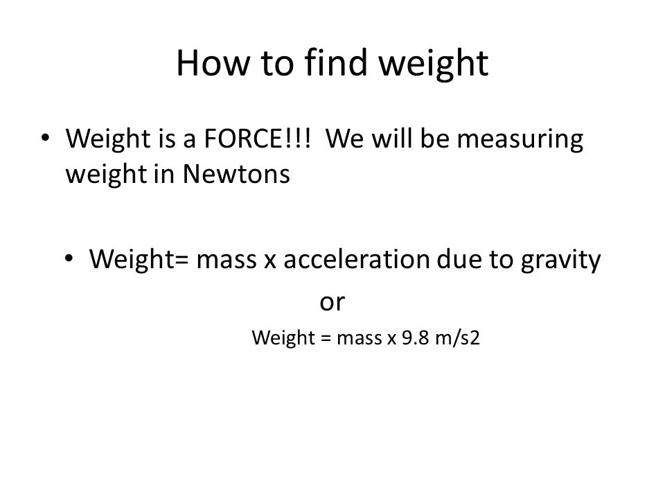 How to find weight Weight is a FORCE!!.