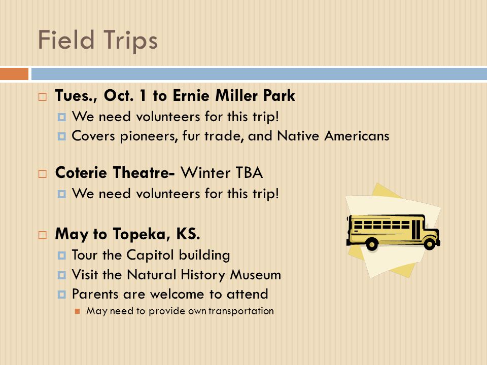 Field Trips  Tues., Oct. 1 to Ernie Miller Park  We need volunteers for this trip.