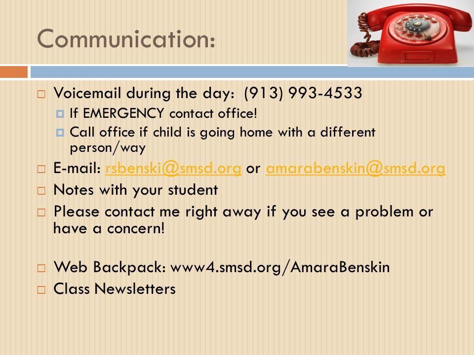 Communication:  Voic during the day: (913)  If EMERGENCY contact office.