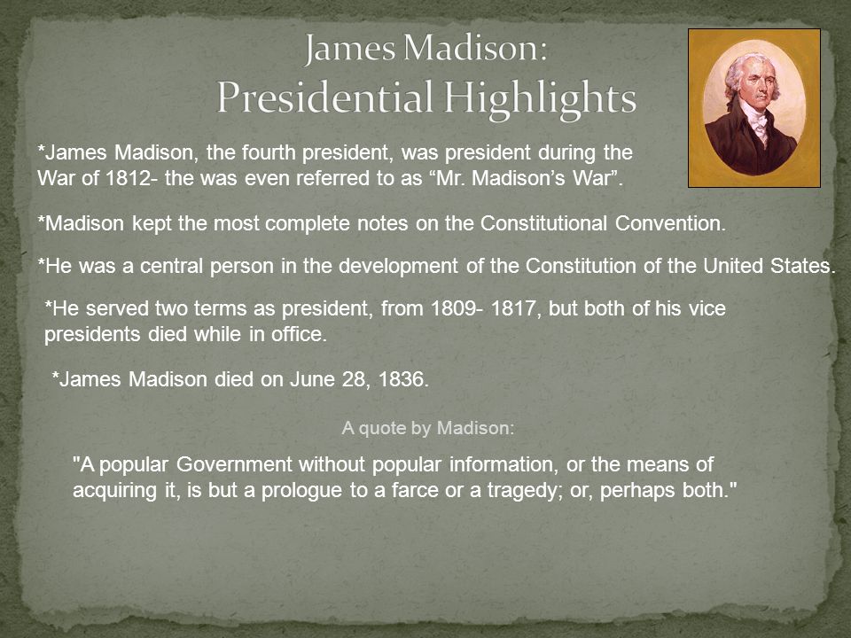 *James Madison, the fourth president, was president during the War of the was even referred to as Mr.