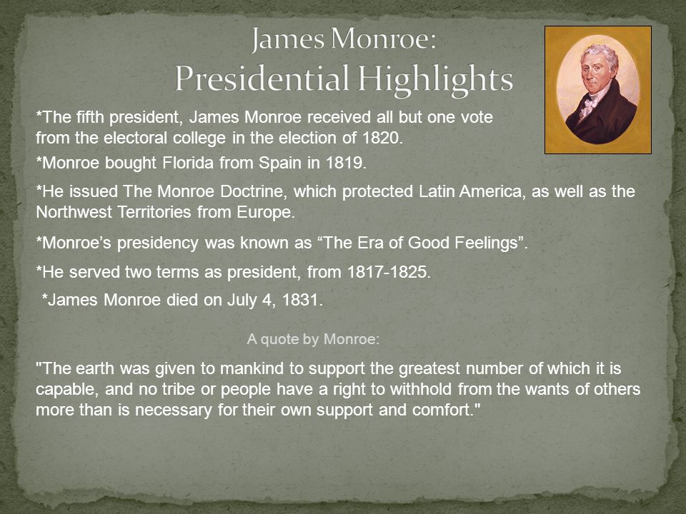 *The fifth president, James Monroe received all but one vote from the electoral college in the election of 1820.