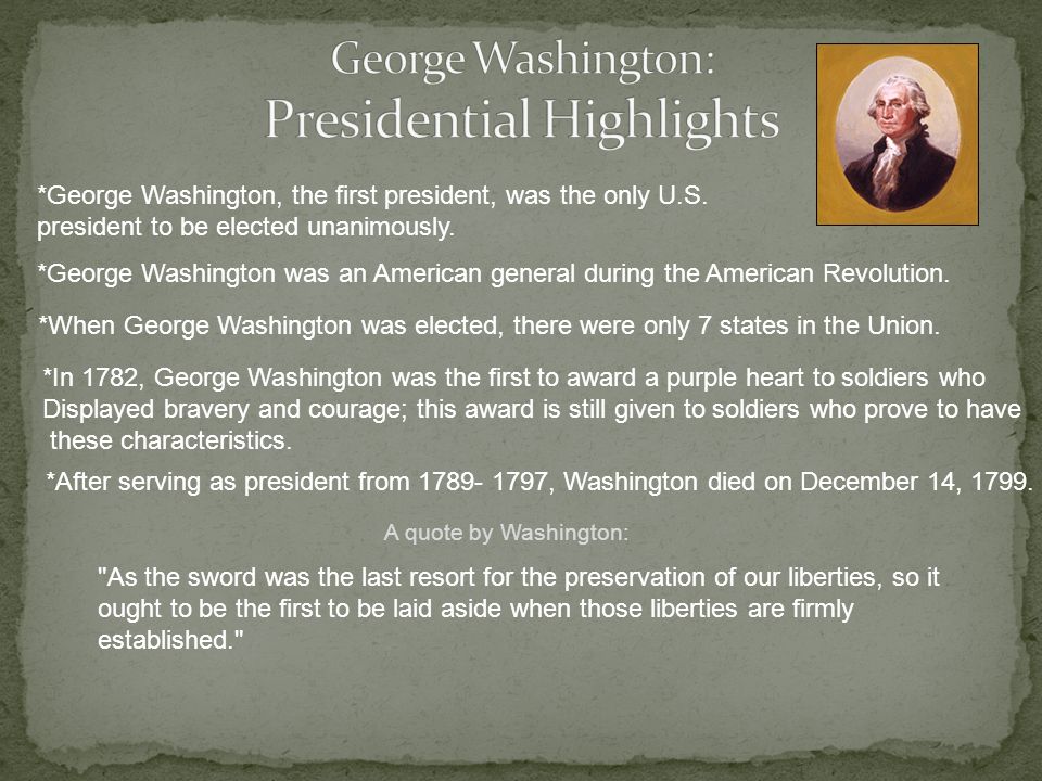 *George Washington, the first president, was the only U.S.
