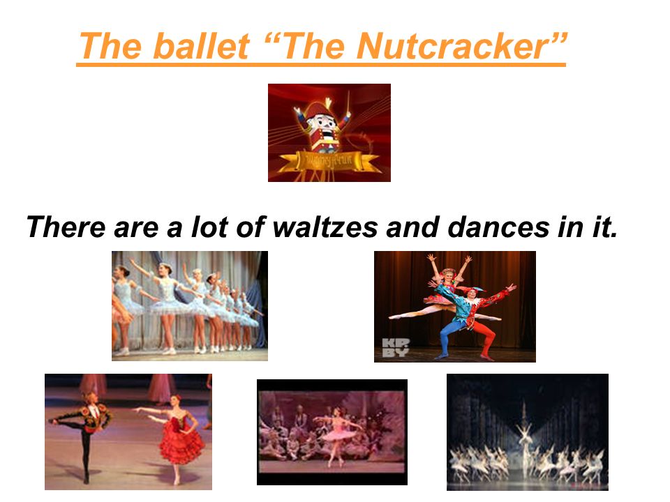 The ballet The Nutcracker There are a lot of waltzes and dances in it.