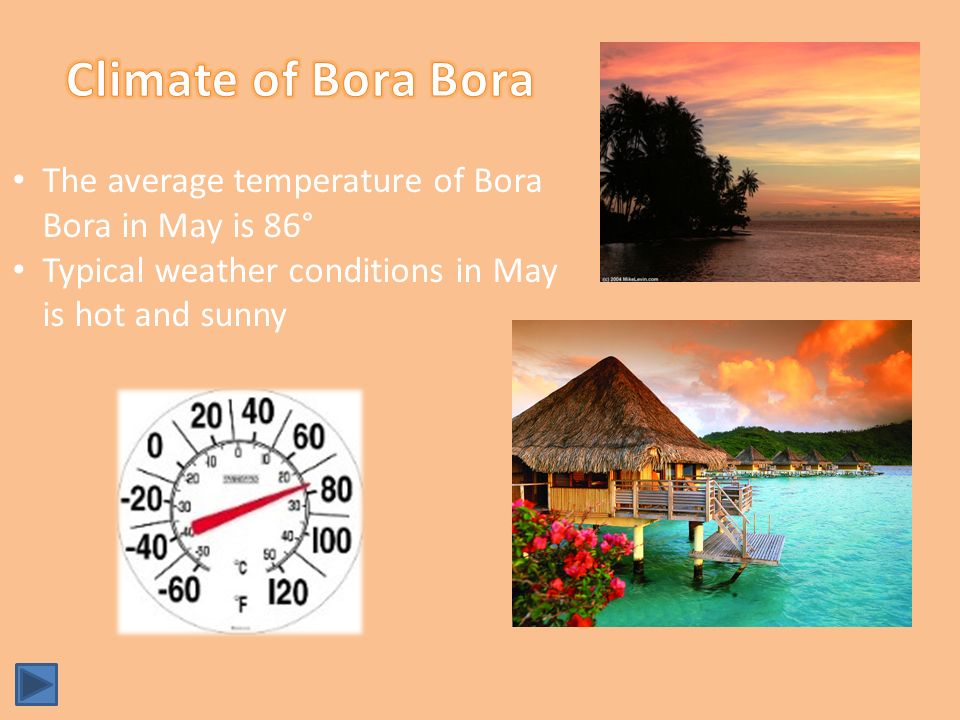 The average temperature of Bora Bora in May is 86° Typical weather conditions in May is hot and sunny