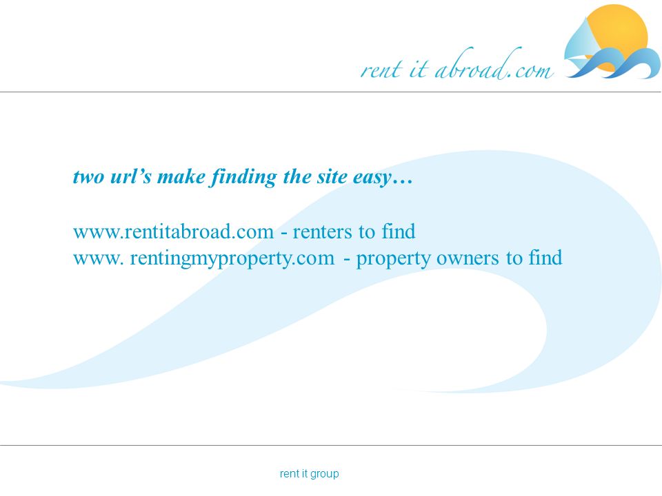 rent it group two url’s make finding the site easy…   - renters to find www.