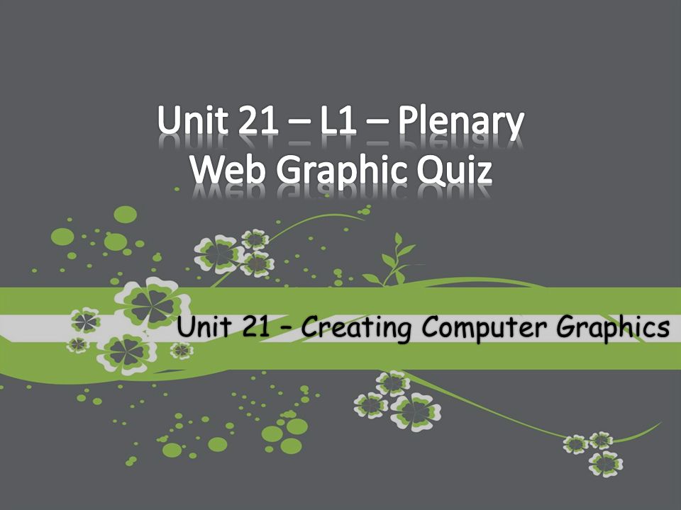 Unit 21 – Creating Computer Graphics