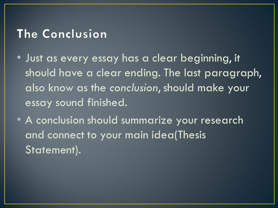 Just as every essay has a clear beginning, it should have a clear ending.