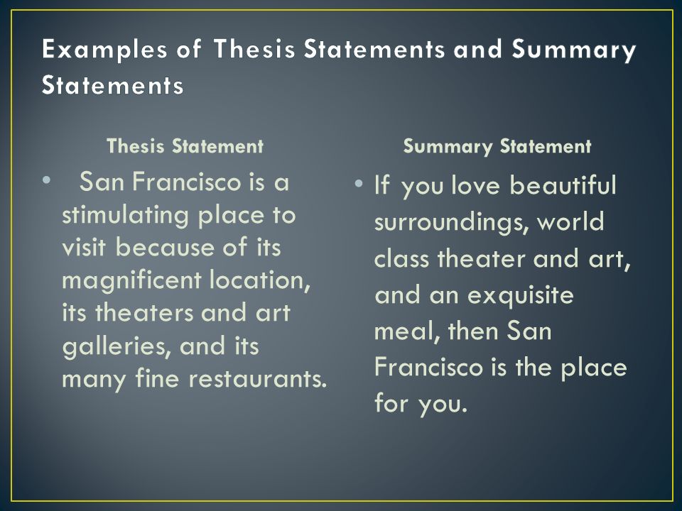 Thesis Statement San Francisco is a stimulating place to visit because of its magnificent location, its theaters and art galleries, and its many fine restaurants.