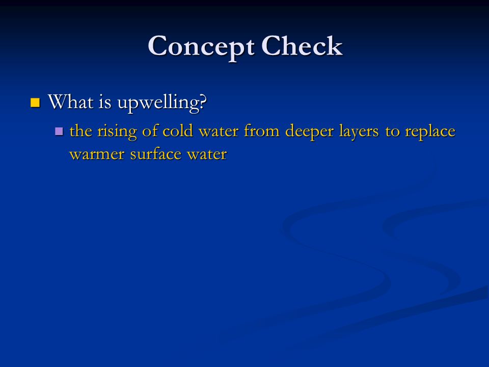 Concept Check What is upwelling. What is upwelling.