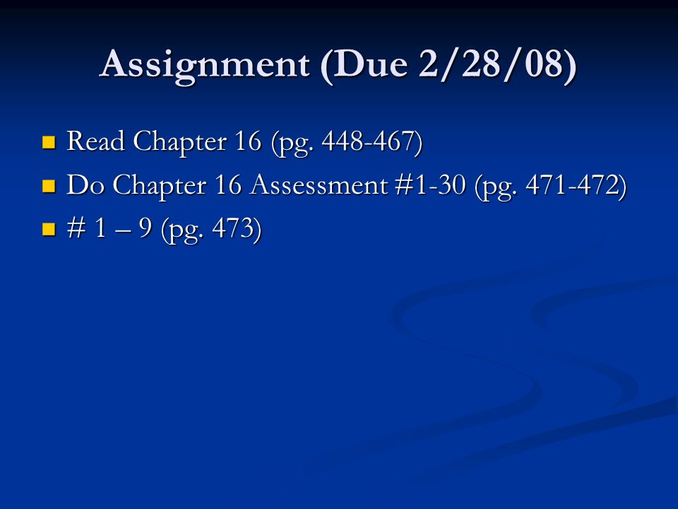 Assignment (Due 2/28/08) Read Chapter 16 (pg ) Read Chapter 16 (pg.