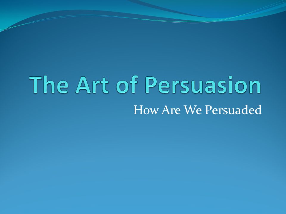 How Are We Persuaded