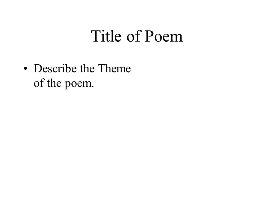 Title of Poem Describe the Theme of the poem.