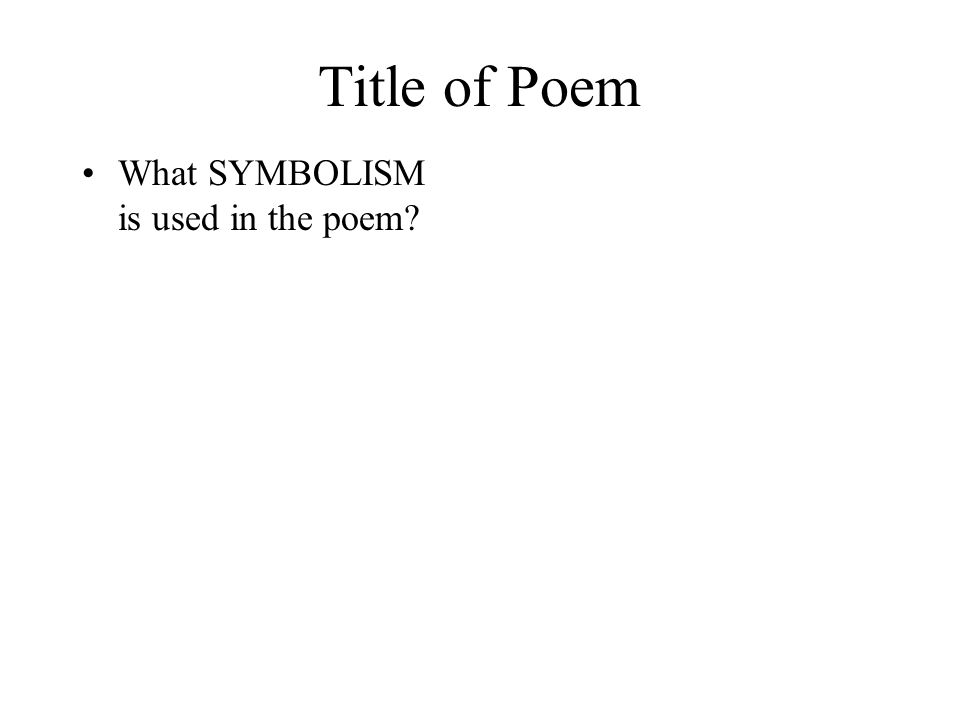 Title of Poem What SYMBOLISM is used in the poem