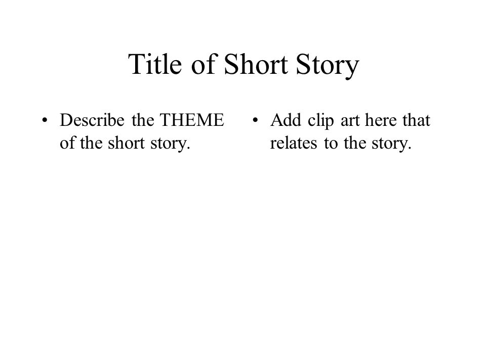 Title of Short Story Describe the THEME of the short story.