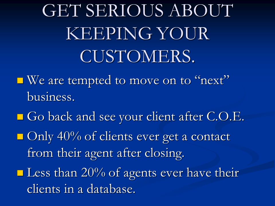 GET SERIOUS ABOUT KEEPING YOUR CUSTOMERS. We are tempted to move on to next business.