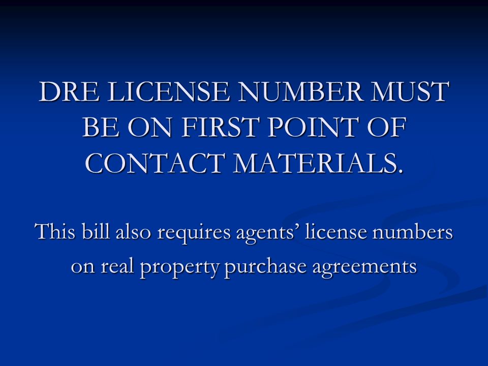 DRE LICENSE NUMBER MUST BE ON FIRST POINT OF CONTACT MATERIALS.