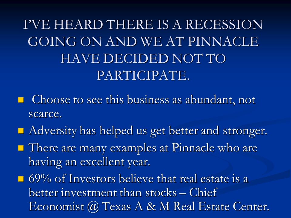 I’VE HEARD THERE IS A RECESSION GOING ON AND WE AT PINNACLE HAVE DECIDED NOT TO PARTICIPATE.