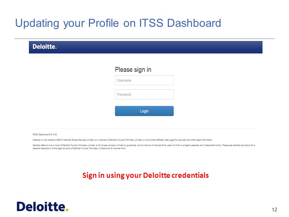 12 ITSS Updating your Profile on ITSS Dashboard Sign in using your Deloitte credentials