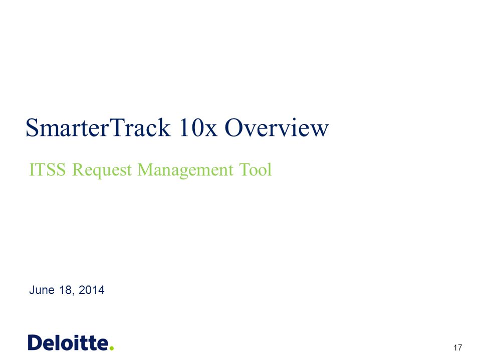 ITSS SmarterTrack 10x Overview June 18, 2014 ITSS Request Management Tool 17