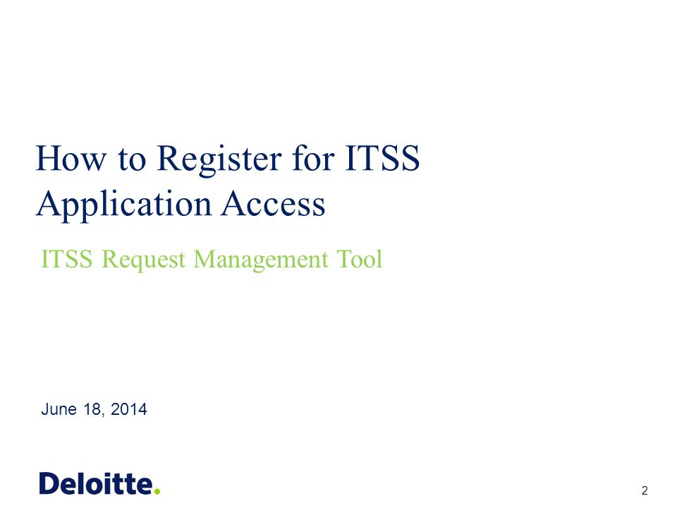 ITSS How to Register for ITSS Application Access June 18, 2014 ITSS Request Management Tool 2