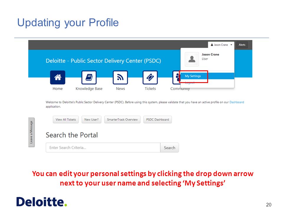 20 ITSS Updating your Profile You can edit your personal settings by clicking the drop down arrow next to your user name and selecting ‘My Settings’