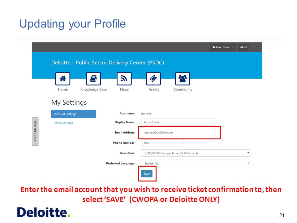 21 ITSS Updating your Profile Enter the  account that you wish to receive ticket confirmation to, then select ‘SAVE’ (CWOPA or Deloitte ONLY)