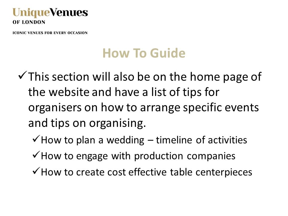 How To Guide This section will also be on the home page of the website and have a list of tips for organisers on how to arrange specific events and tips on organising.