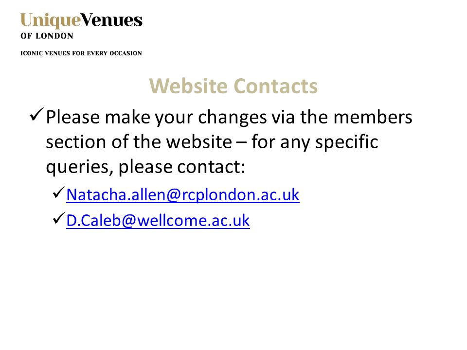 Website Contacts Please make your changes via the members section of the website – for any specific queries, please contact: