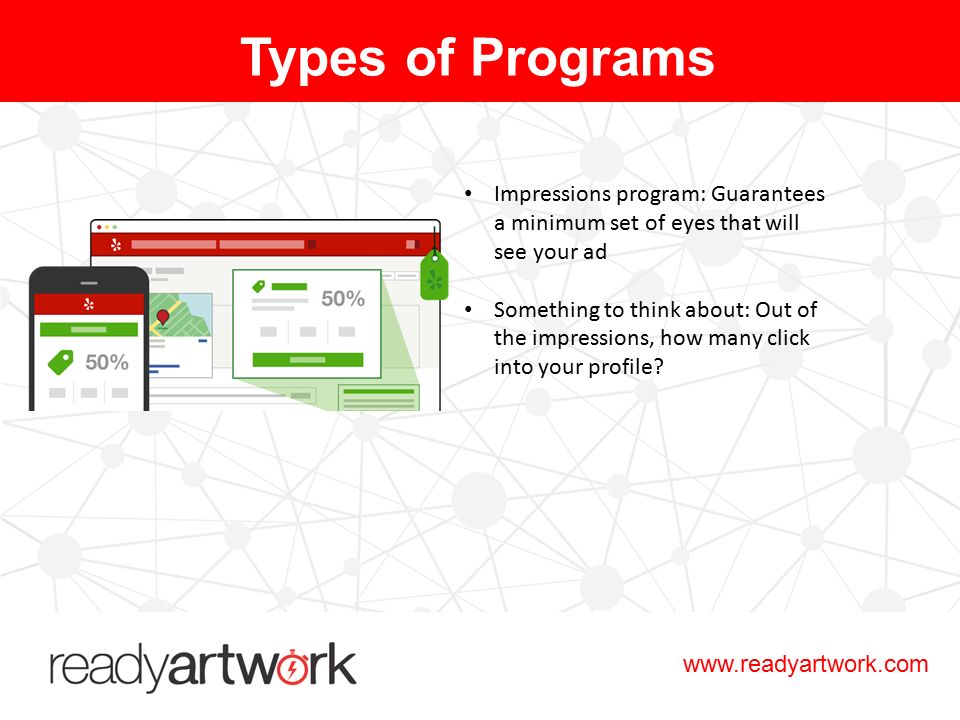 Impressions program: Guarantees a minimum set of eyes that will see your ad Something to think about: Out of the impressions, how many click into your profile.