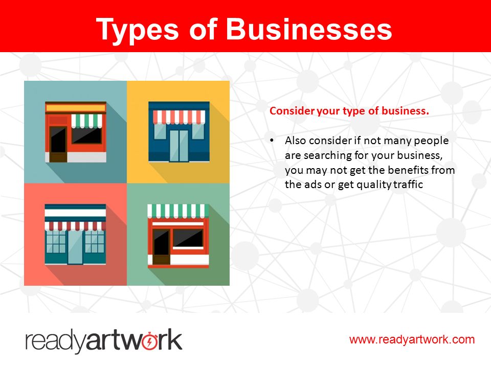 Consider your type of business.