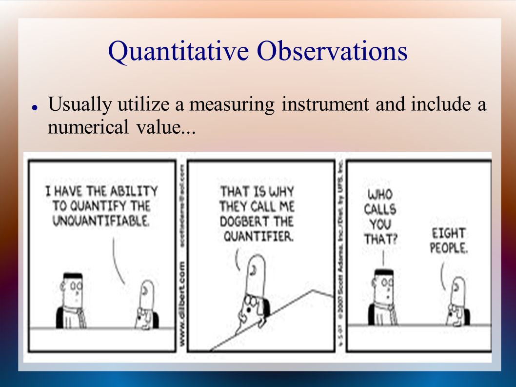 Quantitative Observations Usually utilize a measuring instrument and include a numerical value...