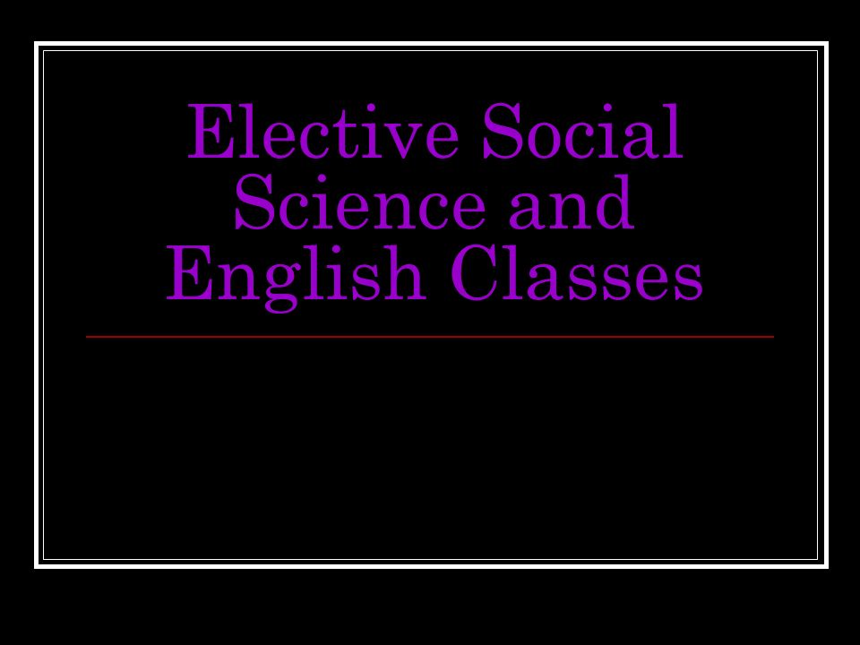 Elective Social Science and English Classes