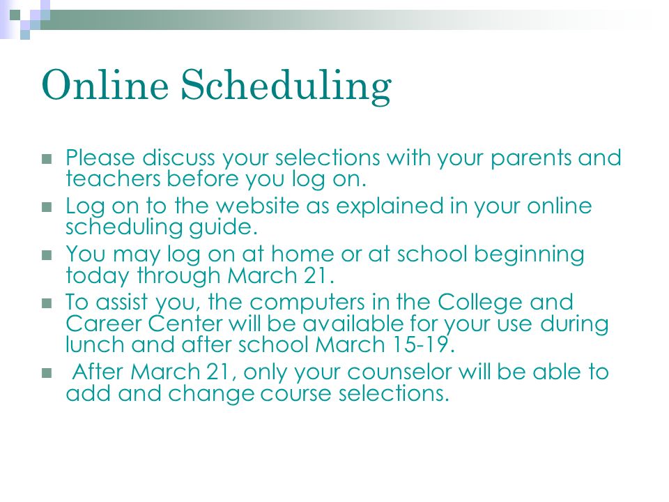 Online Scheduling Please discuss your selections with your parents and teachers before you log on.