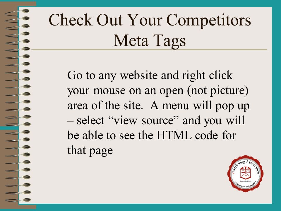 Check Out Your Competitors Meta Tags Go to any website and right click your mouse on an open (not picture) area of the site.