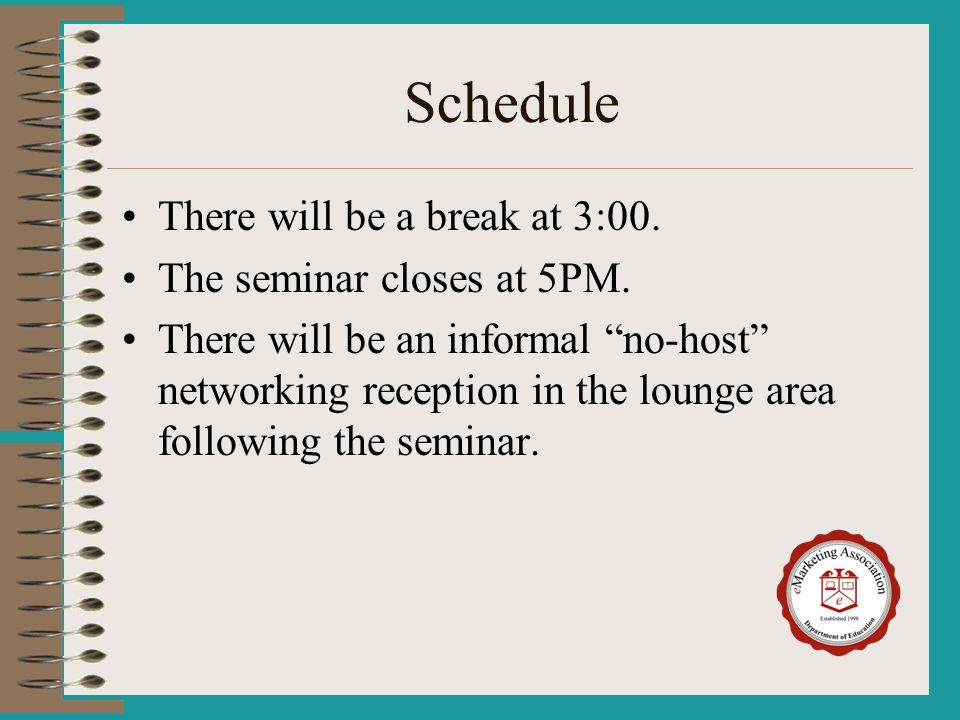 Schedule There will be a break at 3:00. The seminar closes at 5PM.
