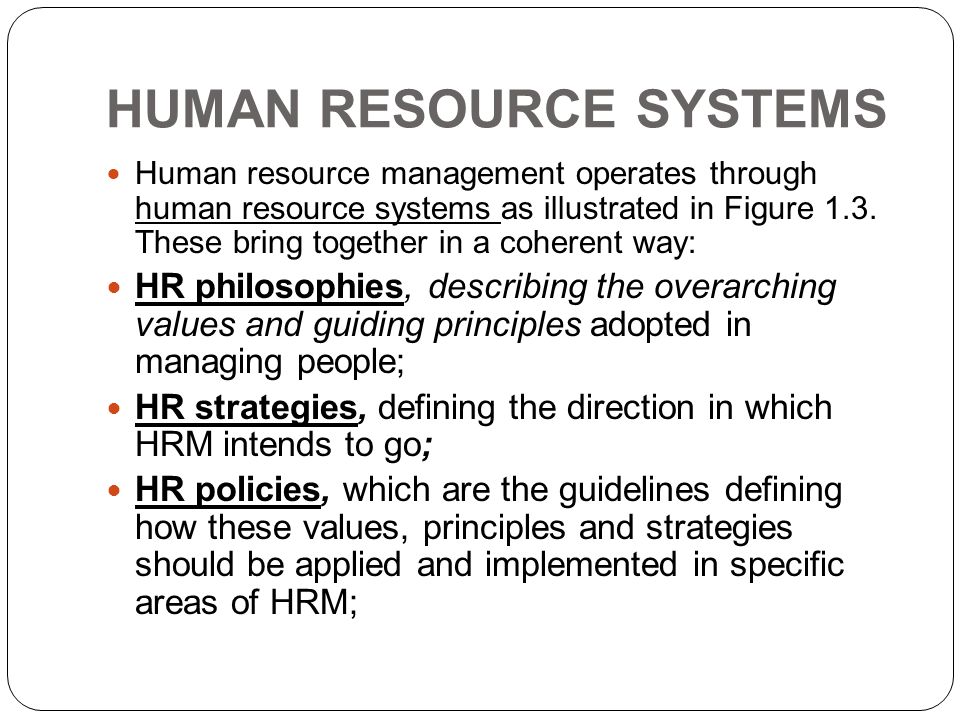 HUMAN RESOURCE SYSTEMS Human resource management operates through human resource systems as illustrated in Figure 1.3.