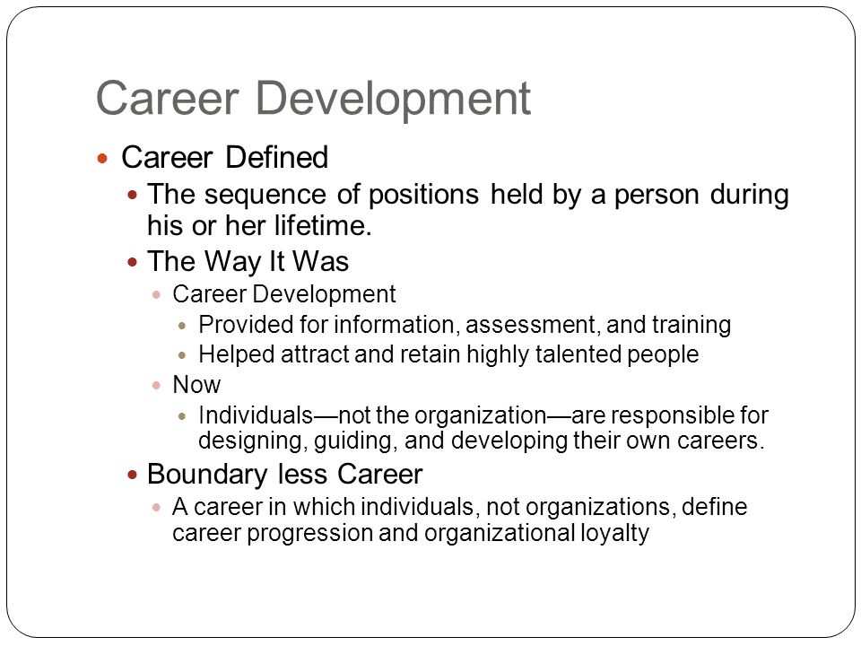 Career Development Career Defined The sequence of positions held by a person during his or her lifetime.
