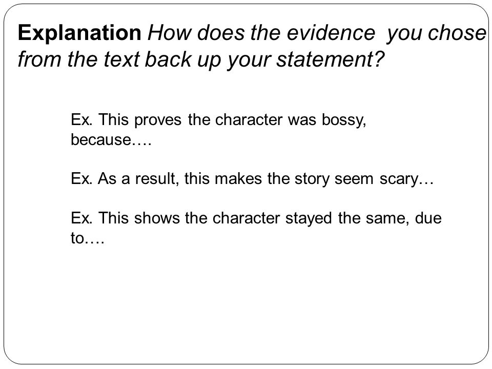 Explanation How does the evidence you chose from the text back up your statement.