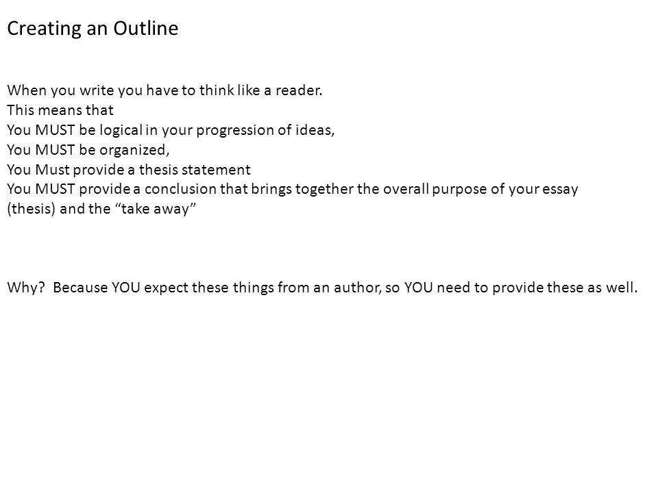 Creating an Outline When you write you have to think like a reader.
