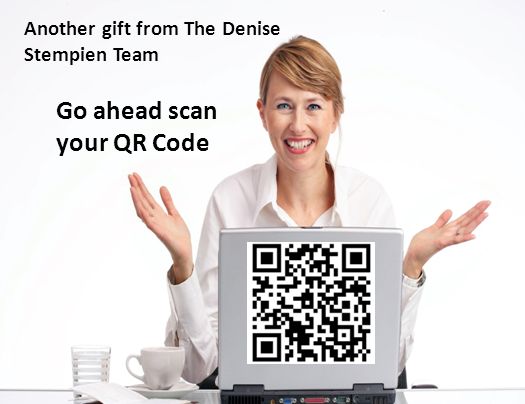 Another gift from The Denise Stempien Team Go ahead scan your QR Code