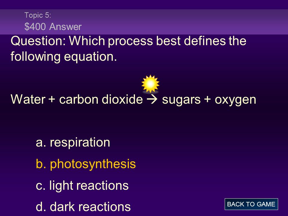 Chapter 8 Part Ii Photosynthesis 100 200 300 400 500 Topic 5 400 Answer Question Which Process Best Defines The Following Equation