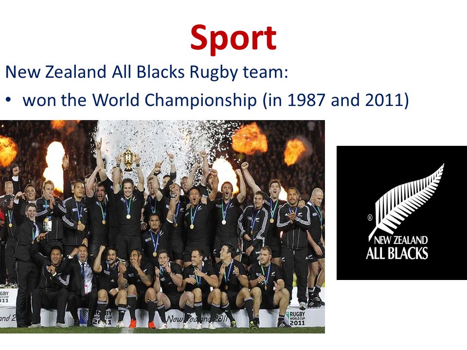 Sport New Zealand All Blacks Rugby team: won the World Championship (in 1987 and 2011)