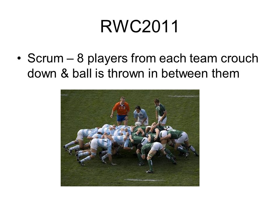 RWC2011 Scrum – 8 players from each team crouch down & ball is thrown in between them