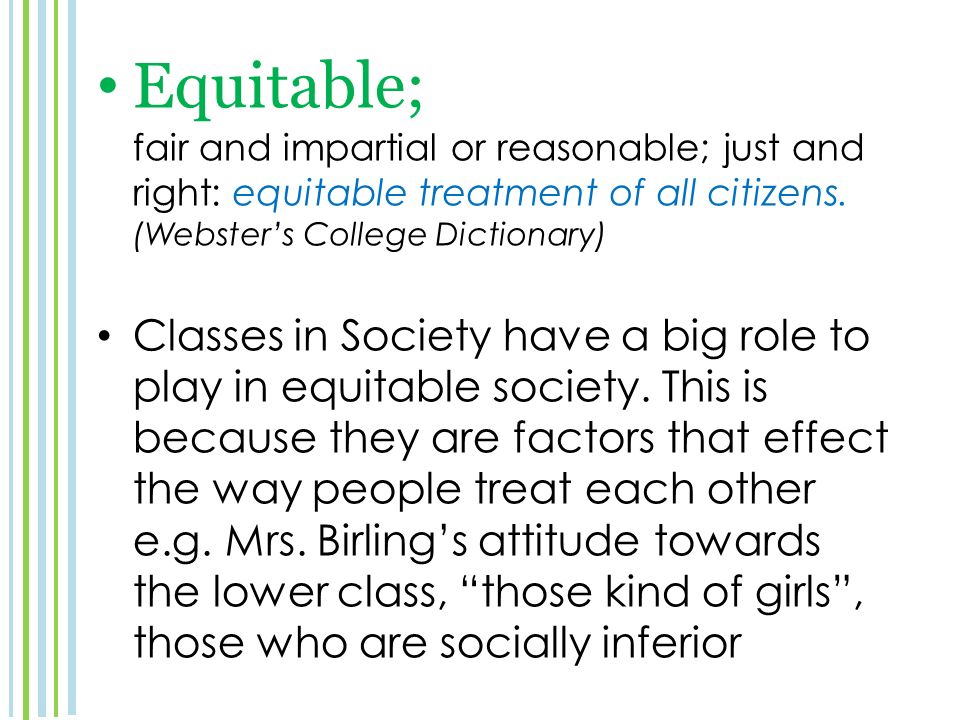 Equitable; fair and impartial or reasonable; just and right: equitable treatment of all citizens.