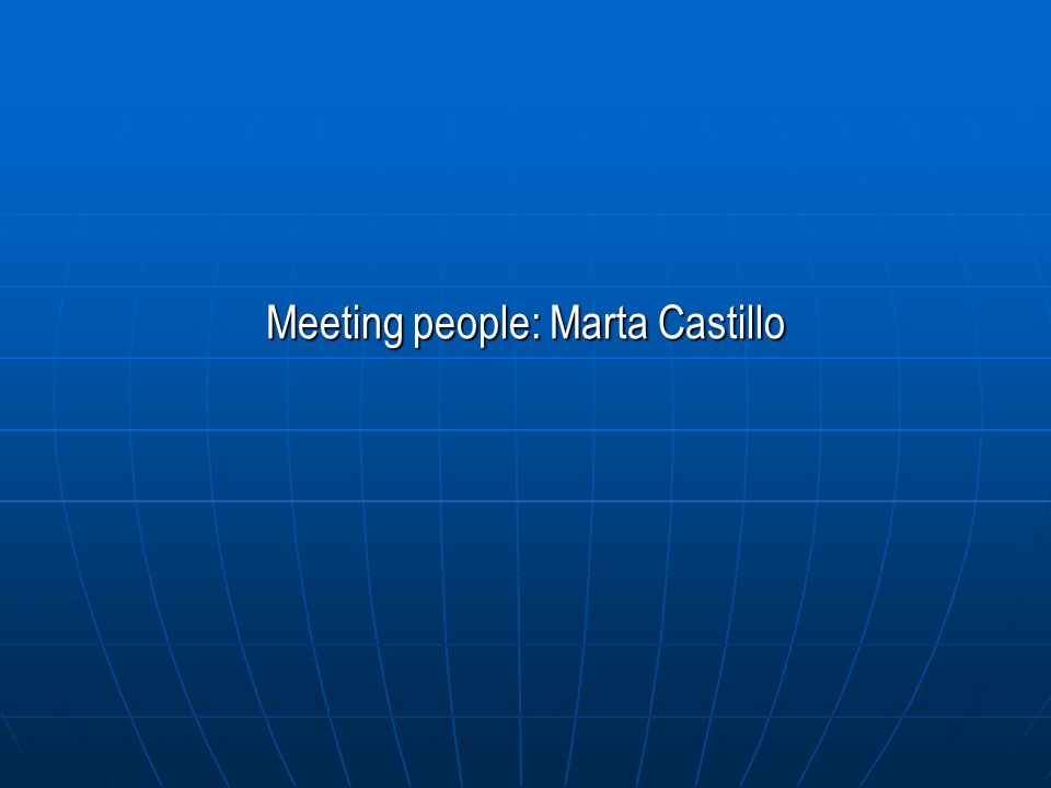 Meeting people: Marta Castillo