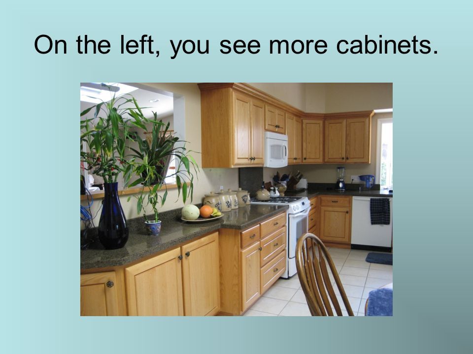 On the left, you see more cabinets.